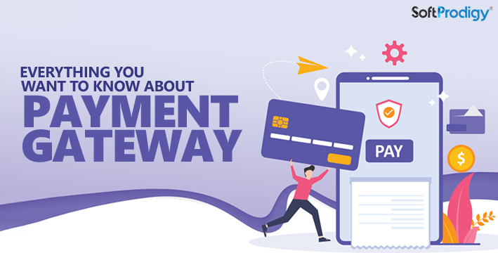 Everything You Want To Know About Payment Gateway