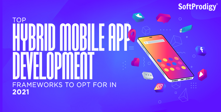 How to Choose the Best Hybrid App Development Framework in 2021?