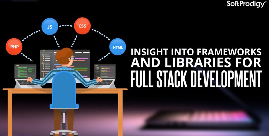 Insight into frameworks and libraries for Full Stack development.